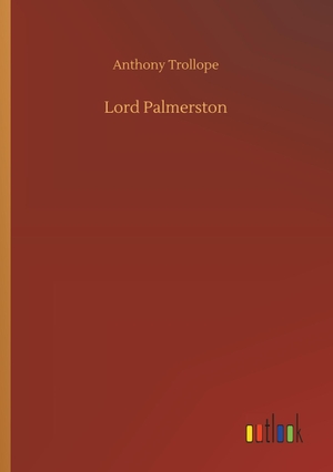 Trollope, Anthony. Lord Palmerston. Outlook Verlag, 2018.