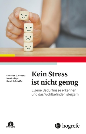 Schanz, Christian Günter / Equit, Monika et al. Kein Stress ist nicht genug - Eigene Bedürfnisse erkennen und das Wohlbefinden steigern. Hogrefe Verlag GmbH + Co., 2024.