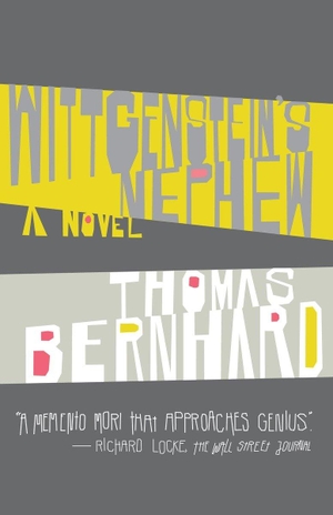 Bernhard, Thomas. Wittgenstein's Nephew - A Friendship. Knopf Doubleday Publishing Group, 2009.