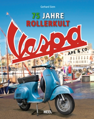 Siem, Gerhard. Vespa Ape & Co. - 75 Jahre Rollerkult. Alle Motorroller und Fahrzeuge von Piaggio. Heel Verlag GmbH, 2023.