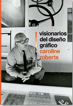 Roberts, Caroline. Visionarios del diseño gráfico. , 2015.