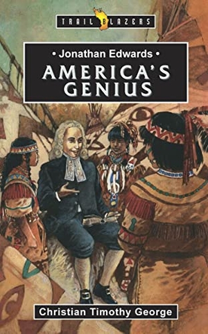 George, Christian. Jonathan Edwards: America's Genius. Christian Focus Publications, 2008.