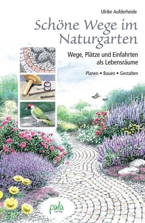 Aufderheide, Ulrike. Schöne Wege im Naturgarten - Wege, Plätze und Einfahrten als Lebensräume. Pala- Verlag GmbH, 2015.