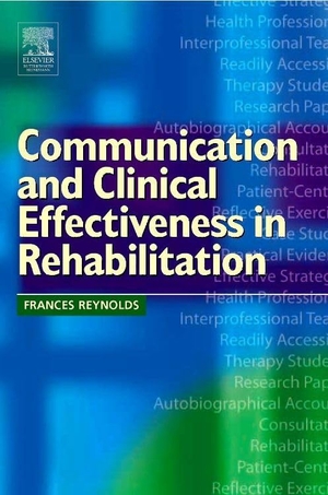 Reynolds, Frances. Communication and Clinical Effectiveness in Rehabilitation. Elsevier Health Sciences, 2005.