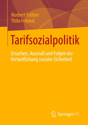 Fehmel, Thilo / Norbert Fröhler. Tarifsozialpolitik - Ursachen, Ausmaß und Folgen der Vertariflichung sozialer Sicherheit. Springer Fachmedien Wiesbaden, 2021.