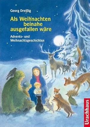Dreißig, Georg. Als Weihnachten beinahe ausgefallen wäre - Advents- und Weihnachtsgeschichten. Urachhaus/Geistesleben, 2016.