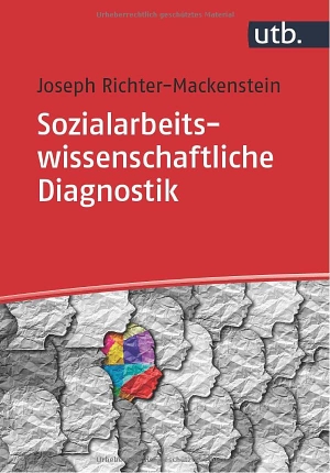 Richter-Mackenstein, Joseph. Sozialarbeitswissenschaftliche Diagnostik - Basiswissen zur Diagnostik in der Sozialen Arbeit. UTB GmbH, 2022.