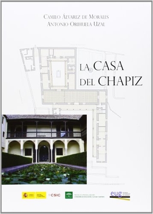 Álvarez de Morales, Camilo / Orihuela Uzal, Antonio et al. La casa del Chapiz. Editorial Universidad de Granada, 2014.