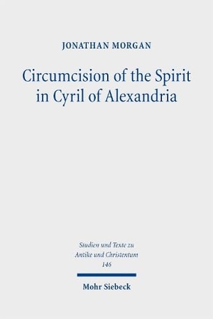 Morgan, Jonathan. Circumcision of the Spirit in Cyril of Alexandria. Mohr Siebeck GmbH & Co. K, 2026.