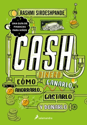 Sirdeshpande, Rashmi. Dinero: Cómo Ganarlo, Ahorrarlo, Gastarlo Y Donarlo / Cash: How to Earn It, Save It, Spend It, Grow It, Give It. Prh Grupo Editorial, 2022.