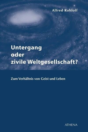Rohloff, Alfred. Untergang oder zivile Weltgesellschaft? - Zum Verhältnis von Geist und Leben. wbv Media GmbH, 2013.