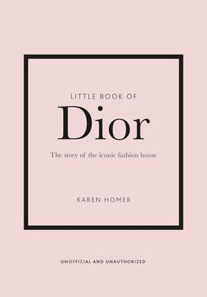 Homer, Karen. Little Book of Dior - The Story of the iconic fashion house. Headline, 2020.