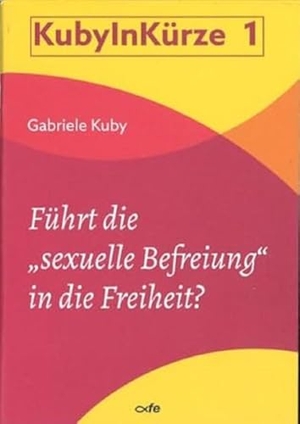 Kuby, Gabriele. Führt die "sexuelle Befreiung" in die Freiheit?. Fe-Medienverlags GmbH, 2024.