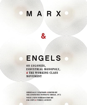 Engels, Friedrich / Karl Marx. Karl Marx and Friedrich Engels - On Colonies, Industrial Monopoly and the Working Class Movement. Kersplebedeb, 2016.