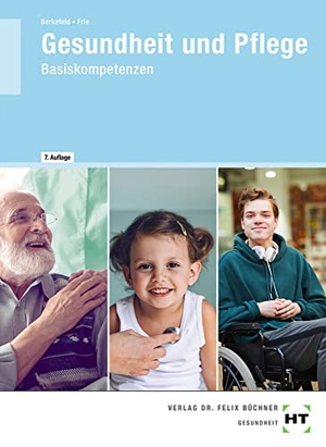 Frie, Georg / Thorsten Berkefeld. eBook inside: Buch und eBook Gesundheit und Pflege - Basiskompetenzen. Handwerk + Technik GmbH, 2021.