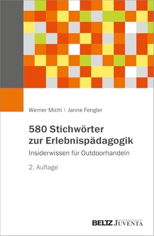 Michl, Werner / Janne Fengler. 580 Stichwörter zur Erlebnispädagogik - Insiderwissen für Outdoorhandeln. Juventa Verlag GmbH, 2026.