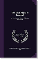 The Vale Royal of England: or, The County Palatine of Chester Illustrated