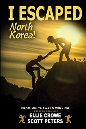 Peters, Scott / Ellie Crowe. I Escaped North Korea!. Best Day Books For Young Readers, 2019.