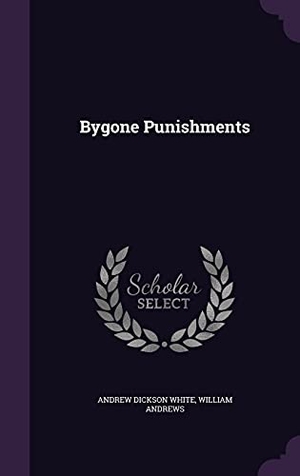 White, Andrew Dickson / William Andrews. Bygone Punishments. Touchladybirdlucky Studios, 2016.