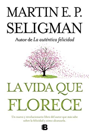 Seligman, Martin E. P.. La vida que florece. B (Ediciones B), 2011.