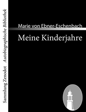 Ebner-Eschenbach, Marie Von. Meine Kinderjahre - Biographische Skizzen. Contumax, 2008.