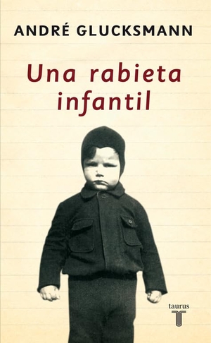 Glucksmann, André. Una rabieta infantil. Taurus, 2007.