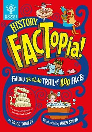 Towler, Paige / Britannica Group. History Factopia! - Follow Ye Olde Trail of 400 Facts. What on Earth Publishing, 2023.