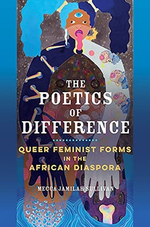Sullivan, Mecca Jamilah. The Poetics of Difference - Queer Feminist Forms in the African Diaspora. University of Illinois Press, 2021.