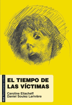 Eliacheff, Caroline / Daniel Soulez Larivière. El tiempo de las víctimas. Ediciones Akal, 2009.