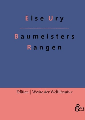 Ury, Else. Baumeisters Rangen. Gröls Verlag, 2022.