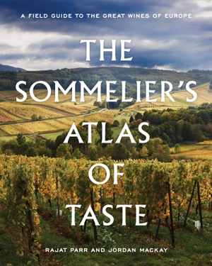 Parr, Rajat / Jordan Mackay. The Sommelier's Atlas of Taste - A Field Guide to the Great Wines of Europe. Random House LLC US, 2018.