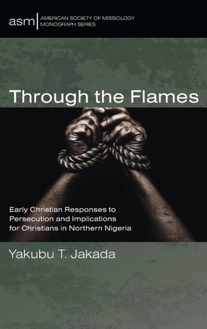 Jakada, Yakubu T.. Through the Flames. Pickwick Publications, 2024.