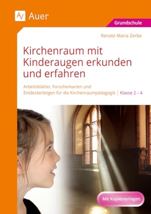 Zerbe, Renate Maria. Kirchenraum mit Kinderaugen erkunden und erfahren - Arbeitsblätter, Forscherkarten und Entdeckerbögen für die Kirchenraumpädagogik - 2.-4. Klasse. Auer Verlag i.d.AAP LW, 2024.