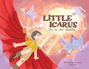 Jones Smith, Rachelle. Little Icarus - Fly in the Middle. Keepin' Up Wit Press, 2020.
