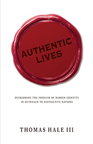 Hale. Authentic Lives - Overcoming the Problem of Hidden Identity in Outreach to Restrictive Nations. William Carey Publishing, 2016.