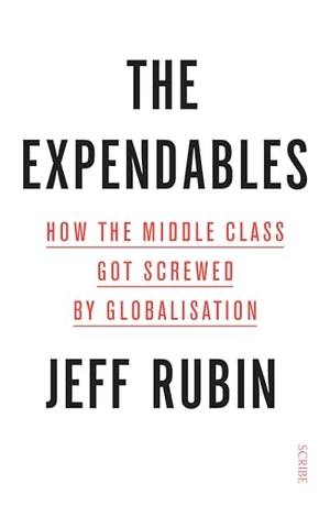 Rubin, Jeff. The Expendables - how the middle class got screwed by globalisation. Scribe Publications IWUK, 2020.