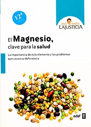 Lajusticia Bergasa, Ana María. El magnesio, clave para la salud : la importancia de este elemento y los problemas que causa su deficiencia. Editorial Edaf, S.L., 2011.
