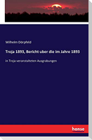 Troja 1893, Bericht uber die im Jahre 1893