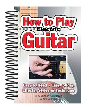 Jackson, Jake / Tony Skinner. How To Play Electric Guitar - Easy to Read, Easy to Play; Effects, Styles & Technique. Flame Tree Publishing, 2011.