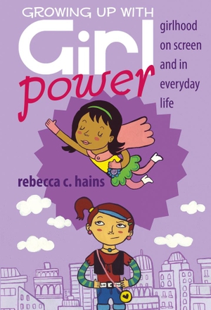 Rebecca Hains. Growing Up With Girl Power - Girlho