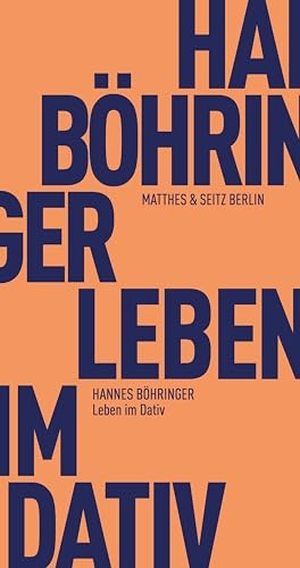 Böhringer, Hannes. Leben im Dativ. Matthes & Seitz Verlag, 2021.