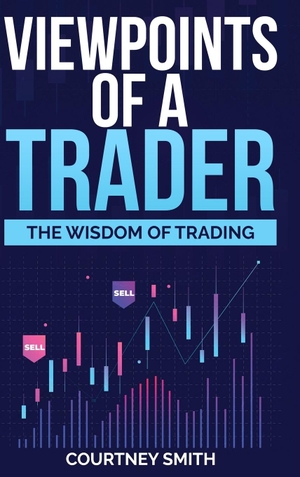 Smith, Courtney. Viewpoints of a Trader - The Wisdom of Trading. Lulu.com, 2022.