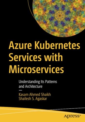 Agaskar, Shailesh S. / Kasam Ahmed Shaikh. Azure Kubernetes Services with Microservices - Understanding Its Patterns and Architecture. Apress, 2021.