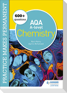 Practice makes permanent: 600+ questions for AQA A-level Chemistry