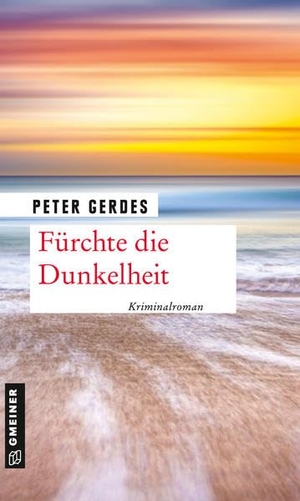 Gerdes, Peter. Fürchte die Dunkelheit - Kriminalroman. Gmeiner Verlag, 2020.