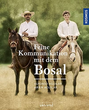 Aguilar, Alfonso / Arien Aguilar. Feine Kommunikation mit dem Bosal - Geschichte, Wirkungsweise und Anwendung. Franckh-Kosmos, 2019.