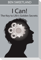 I Can! the Key to Life's Golden Secrets