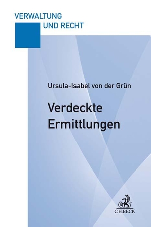 Grün, Ursula-Isabel von der. Verdeckte Ermittlungen - Eine praxisorientierte Darstellung der verdeckten Ermittlungsmaßnahmen der StPO. C.H. Beck, 2018.