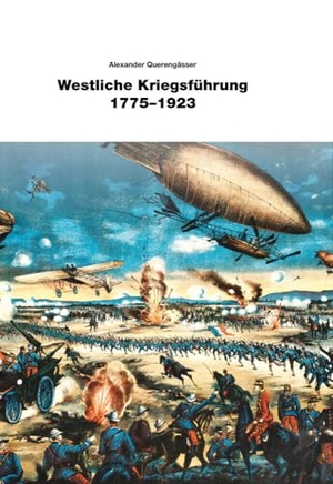 Querengässer, Alexander. Westliche Kriegsführung 1775 - 1923. Zeughaus Verlag GmbH, 2024.
