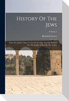 History Of The Jews: From The Earliest Times To The Present Day. Specially Revised For This English Edition By The Author; Volume 3